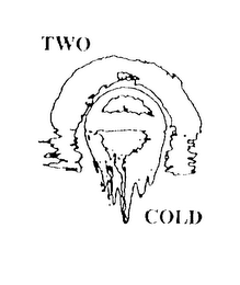 TWO COLD