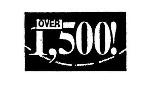 OVER 1,500!