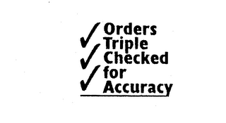 ORDERS TRIPLE CHECKED FOR ACCURACY