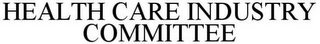 HEALTH CARE INDUSTRY COMMITTEE