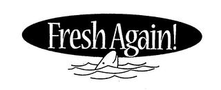 FRESH AGAIN!