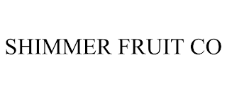 SHIMMER FRUIT CO