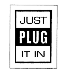 JUST PLUG IT IN