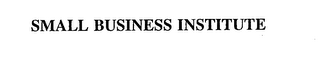 SMALL BUSINESS INSTITUTE