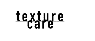 TEXTURE CARE