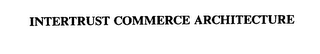 INTERTRUST COMMERCE ARCHITECTURE