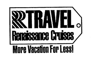 TRAVEL RENAISSANCE CRUISES MORE VACATION FOR LESS!