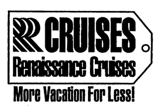 R CRUISES RENAISSANCE CRUISES MORE VACATION FOR LESS!