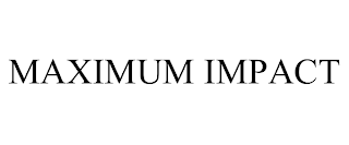 MAXIMUM IMPACT
