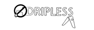 DRIPLESS