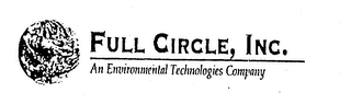 FULL CIRCLE, INC. AN ENVIRONMENTAL TECHNOLOGIES COMPANY