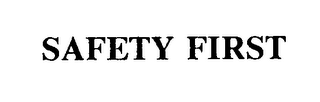 SAFETY FIRST