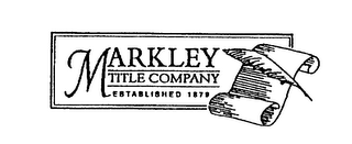 MARKLEY TITLE COMPANY ESTABLISHED 1879