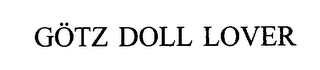 GOTZ DOLL LOVER