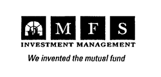 MFS INVESTMENT MANAGEMENT WE INVENTED THE MUTUAL FUND