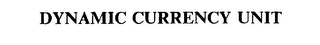 DYNAMIC CURRENCY UNIT