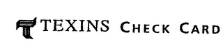 T TEXINS CHECK CARD