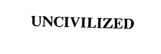 UNCIVILIZED