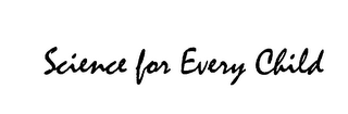 SCIENCE FOR EVERY CHILD