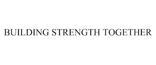 BUILDING STRENGTH TOGETHER
