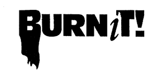 BURN IT!