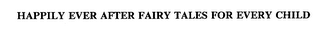 HAPPILY EVER AFTER FAIRY TALES FOR EVERY CHILD