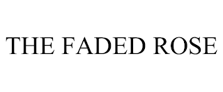 THE FADED ROSE