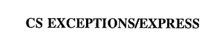 CS EXCEPTIONS/EXPRESS