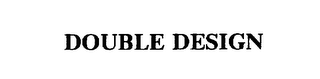 DOUBLE DESIGN