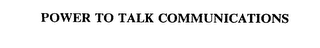 POWER TO TALK COMMUNICATIONS