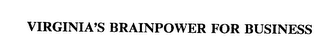 VIRGINIA'S BRAINPOWER FOR BUSINESS