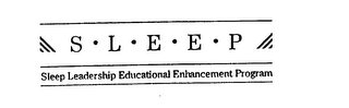S L E E P SLEEP LEADERSHIP EDUCATIONAL ENHANCEMENT PROGRAM