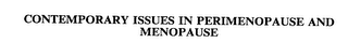 CONTEMPORARY ISSUES IN PERIMENOPAUSE AND MENOPAUSE