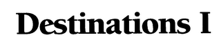 DESTINATIONS I