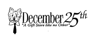DECEMBER 25TH "A GIFT STORE LIKE NO OTHER"