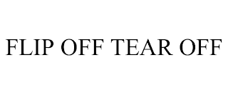 FLIP OFF TEAR OFF