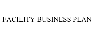 FACILITY BUSINESS PLAN