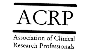 ACRP ASSOCIATION OF CLINICAL RESEARCH PROFESSIONALS