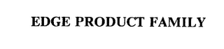 EDGE PRODUCT FAMILY