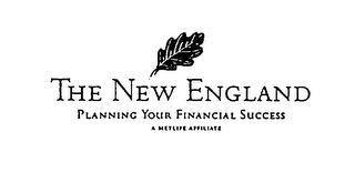 THE NEW ENGLAND PLANNING YOUR FINANCIAL SUCCESS A METLIFE AFFILIATE