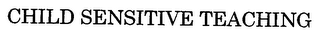 CHILD SENSITIVE TEACHING