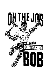 ON THE JOB WITH CONSTRUCTION BOB