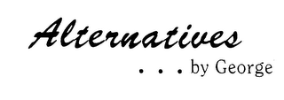 ALTERNATIVES ... BY GEORGE