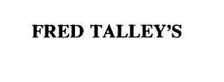 FRED TALLEY'S