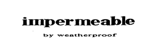 IMPERMEABLE BY WEATHERPROOF