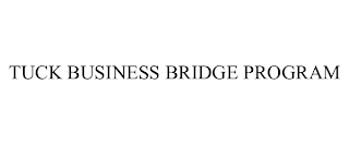 TUCK BUSINESS BRIDGE PROGRAM