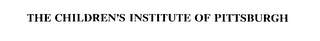 THE CHILDREN'S INSTITUTE OF PITTSBURGH