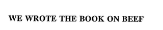 WE WROTE THE BOOK ON BEEF