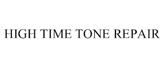HIGH TIME TONE REPAIR