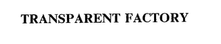 TRANSPARENT FACTORY